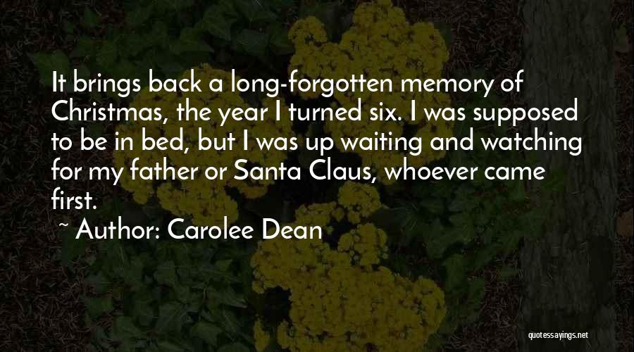 Carolee Dean Quotes: It Brings Back A Long-forgotten Memory Of Christmas, The Year I Turned Six. I Was Supposed To Be In Bed,