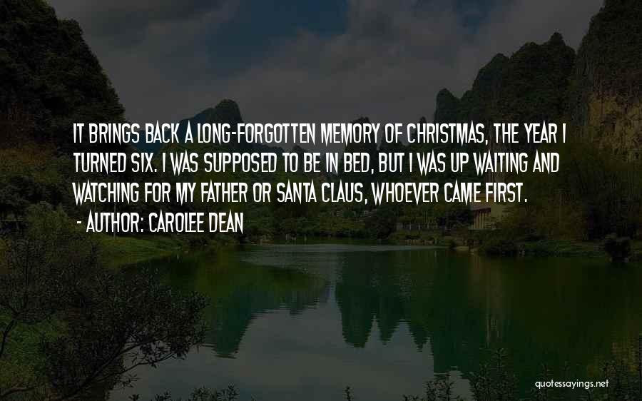 Carolee Dean Quotes: It Brings Back A Long-forgotten Memory Of Christmas, The Year I Turned Six. I Was Supposed To Be In Bed,