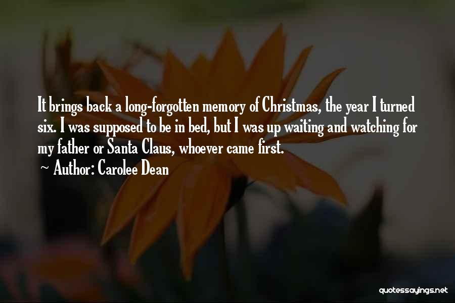 Carolee Dean Quotes: It Brings Back A Long-forgotten Memory Of Christmas, The Year I Turned Six. I Was Supposed To Be In Bed,