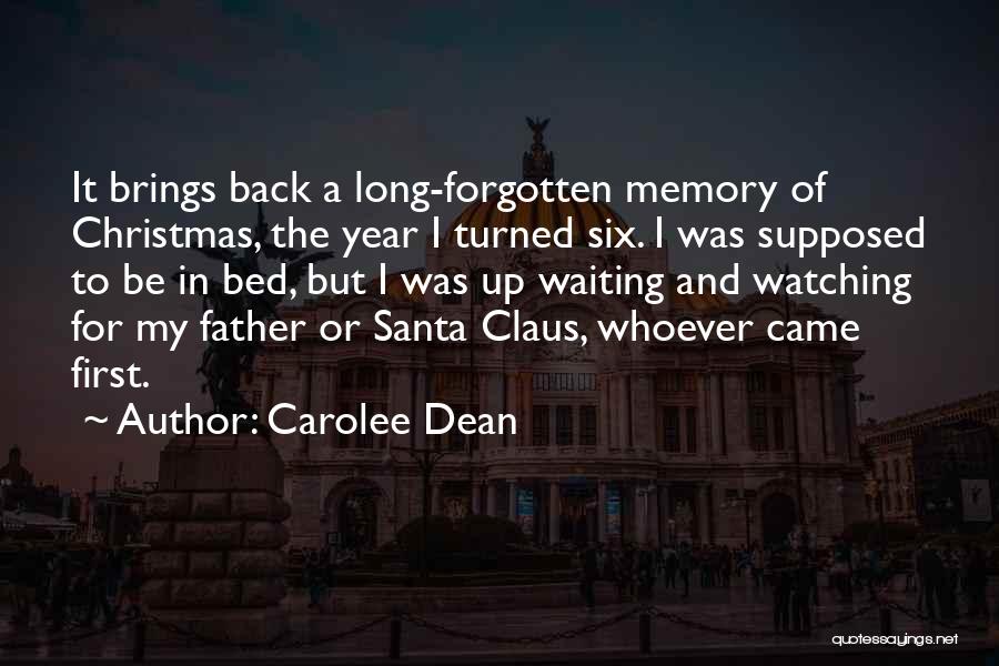 Carolee Dean Quotes: It Brings Back A Long-forgotten Memory Of Christmas, The Year I Turned Six. I Was Supposed To Be In Bed,