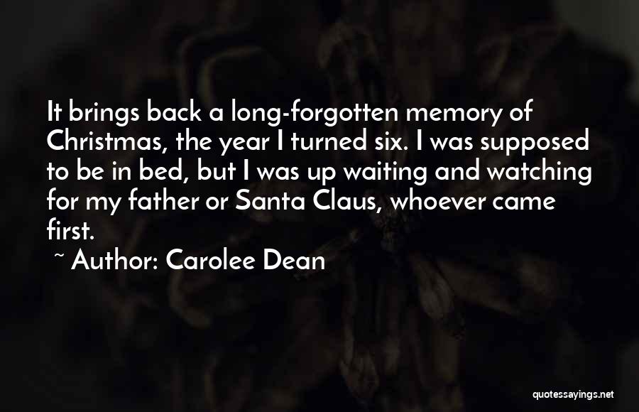 Carolee Dean Quotes: It Brings Back A Long-forgotten Memory Of Christmas, The Year I Turned Six. I Was Supposed To Be In Bed,