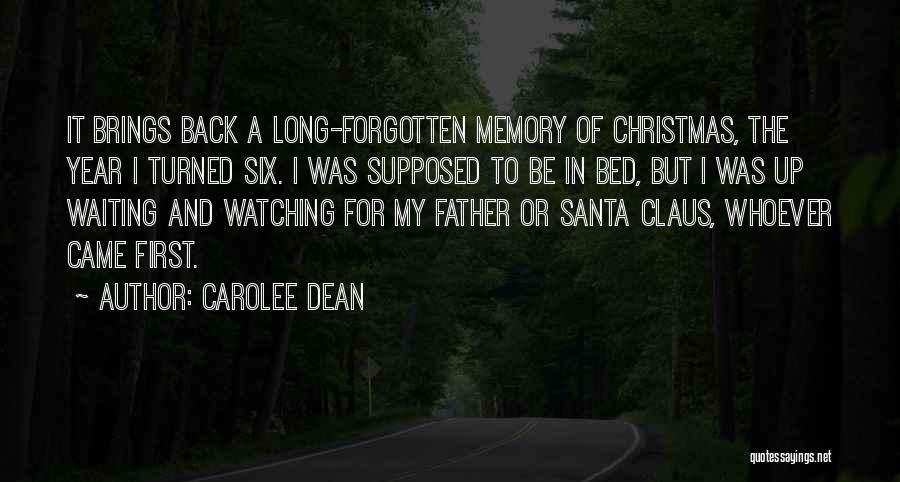 Carolee Dean Quotes: It Brings Back A Long-forgotten Memory Of Christmas, The Year I Turned Six. I Was Supposed To Be In Bed,