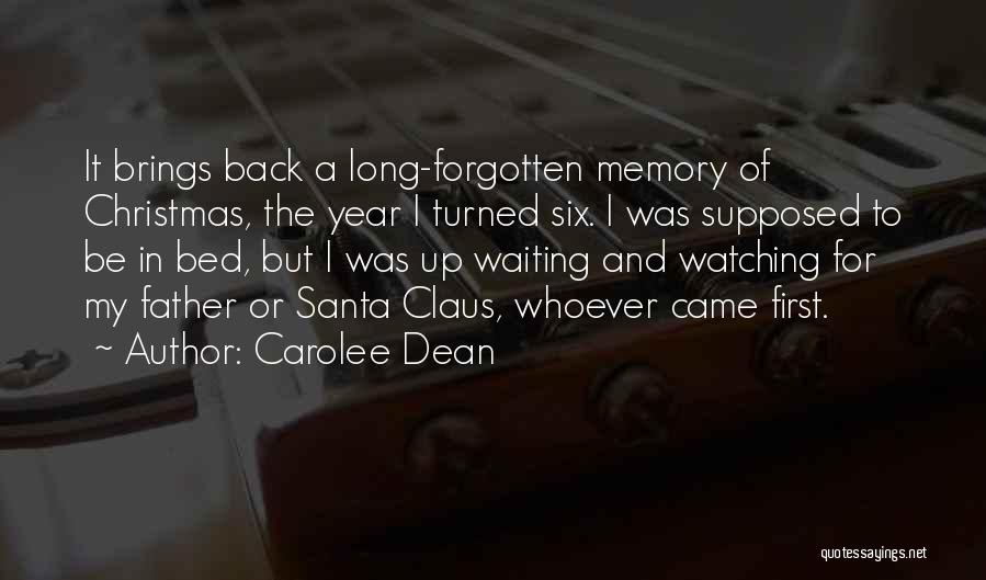 Carolee Dean Quotes: It Brings Back A Long-forgotten Memory Of Christmas, The Year I Turned Six. I Was Supposed To Be In Bed,