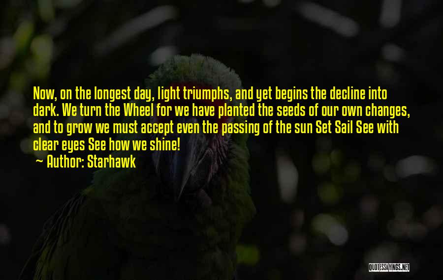 Starhawk Quotes: Now, On The Longest Day, Light Triumphs, And Yet Begins The Decline Into Dark. We Turn The Wheel For We