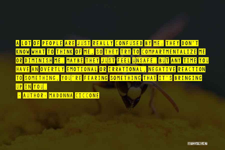 Madonna Ciccone Quotes: A Lot Of People Are Just Really Confused By Me; They Don't Know What To Think Of Me, So They