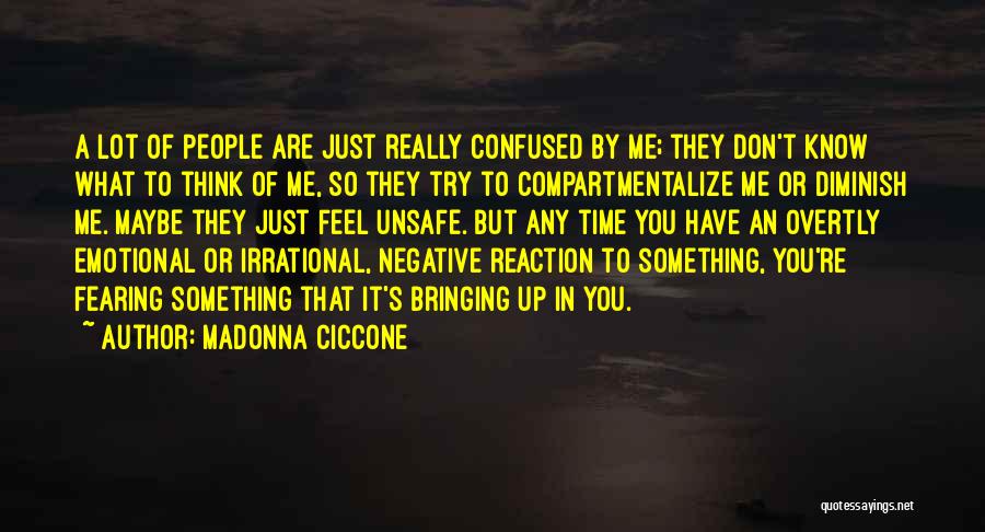Madonna Ciccone Quotes: A Lot Of People Are Just Really Confused By Me; They Don't Know What To Think Of Me, So They