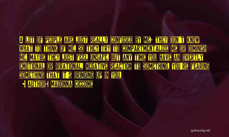 Madonna Ciccone Quotes: A Lot Of People Are Just Really Confused By Me; They Don't Know What To Think Of Me, So They