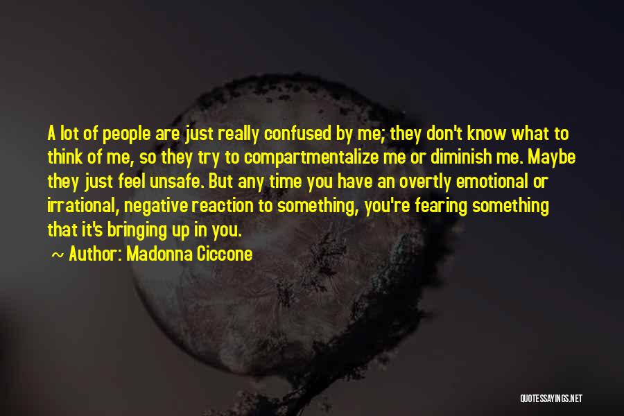 Madonna Ciccone Quotes: A Lot Of People Are Just Really Confused By Me; They Don't Know What To Think Of Me, So They