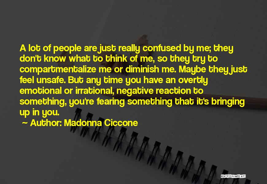 Madonna Ciccone Quotes: A Lot Of People Are Just Really Confused By Me; They Don't Know What To Think Of Me, So They