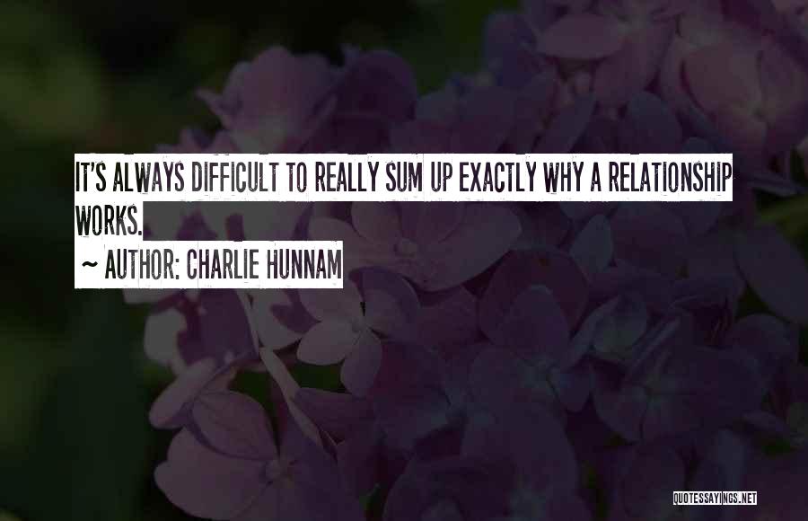 Charlie Hunnam Quotes: It's Always Difficult To Really Sum Up Exactly Why A Relationship Works.