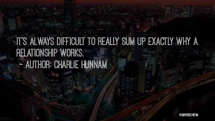 Charlie Hunnam Quotes: It's Always Difficult To Really Sum Up Exactly Why A Relationship Works.