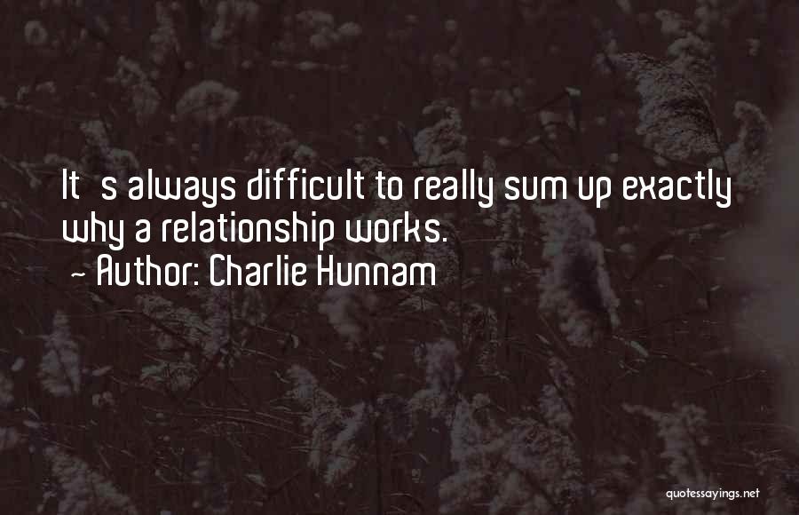 Charlie Hunnam Quotes: It's Always Difficult To Really Sum Up Exactly Why A Relationship Works.