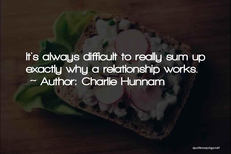Charlie Hunnam Quotes: It's Always Difficult To Really Sum Up Exactly Why A Relationship Works.