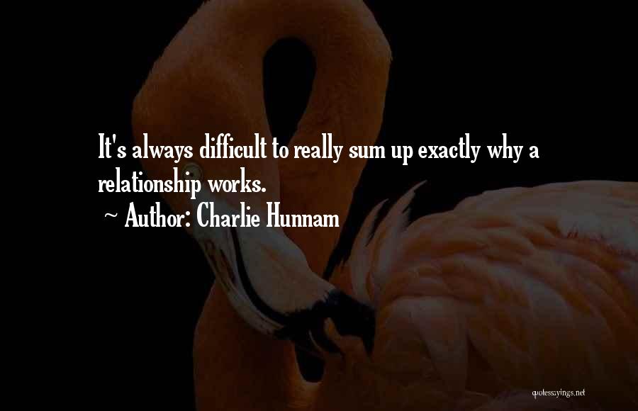 Charlie Hunnam Quotes: It's Always Difficult To Really Sum Up Exactly Why A Relationship Works.