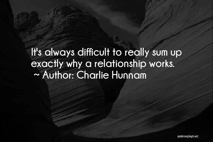 Charlie Hunnam Quotes: It's Always Difficult To Really Sum Up Exactly Why A Relationship Works.