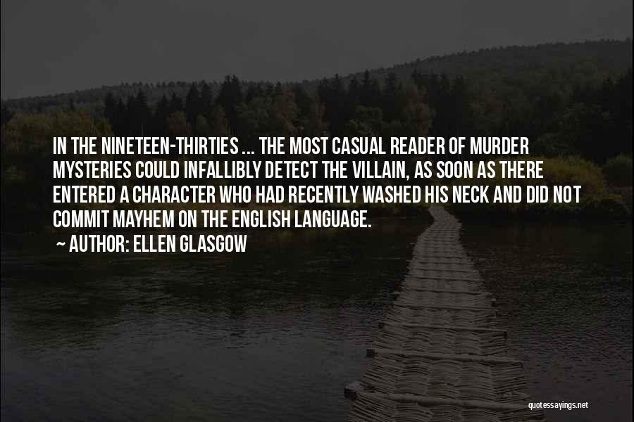 Ellen Glasgow Quotes: In The Nineteen-thirties ... The Most Casual Reader Of Murder Mysteries Could Infallibly Detect The Villain, As Soon As There