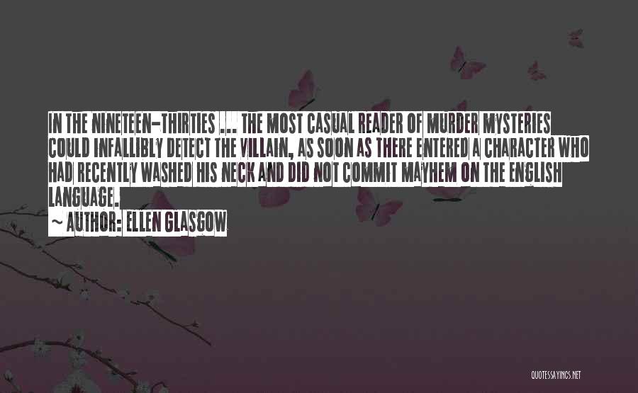 Ellen Glasgow Quotes: In The Nineteen-thirties ... The Most Casual Reader Of Murder Mysteries Could Infallibly Detect The Villain, As Soon As There