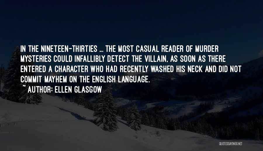 Ellen Glasgow Quotes: In The Nineteen-thirties ... The Most Casual Reader Of Murder Mysteries Could Infallibly Detect The Villain, As Soon As There