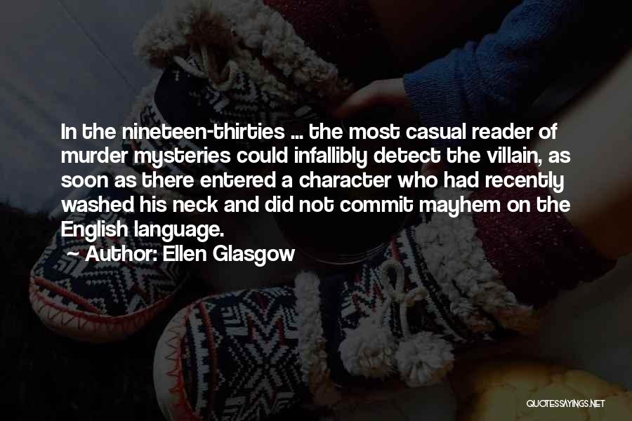 Ellen Glasgow Quotes: In The Nineteen-thirties ... The Most Casual Reader Of Murder Mysteries Could Infallibly Detect The Villain, As Soon As There