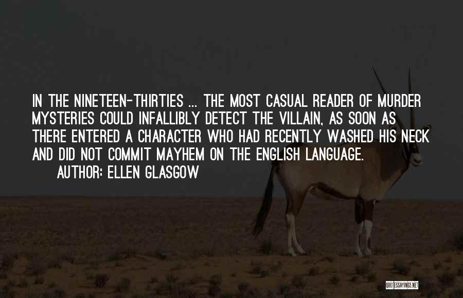 Ellen Glasgow Quotes: In The Nineteen-thirties ... The Most Casual Reader Of Murder Mysteries Could Infallibly Detect The Villain, As Soon As There