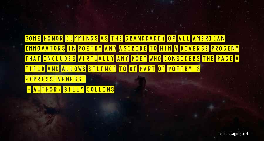 Billy Collins Quotes: Some Honor Cummings As The Granddaddy Of All American Innovators In Poetry And Ascribe To Him A Diverse Progeny That