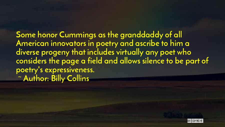 Billy Collins Quotes: Some Honor Cummings As The Granddaddy Of All American Innovators In Poetry And Ascribe To Him A Diverse Progeny That