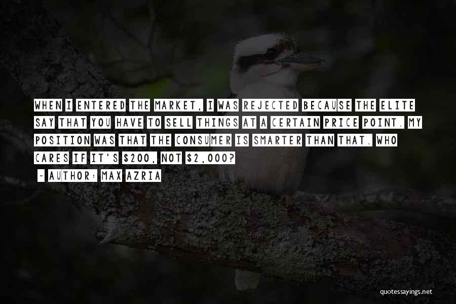 Max Azria Quotes: When I Entered The Market, I Was Rejected Because The Elite Say That You Have To Sell Things At A