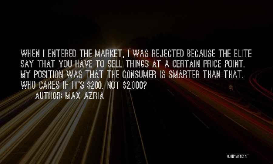 Max Azria Quotes: When I Entered The Market, I Was Rejected Because The Elite Say That You Have To Sell Things At A