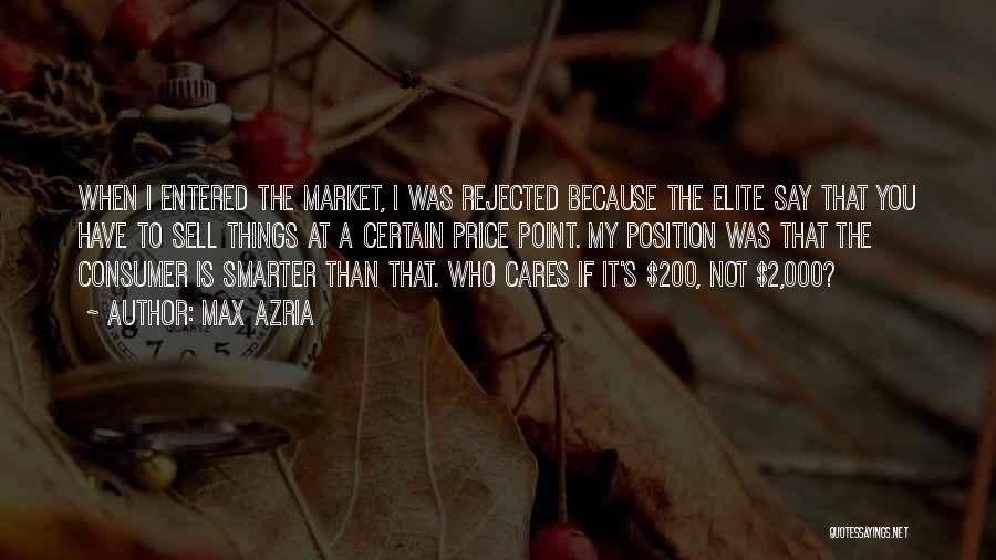 Max Azria Quotes: When I Entered The Market, I Was Rejected Because The Elite Say That You Have To Sell Things At A