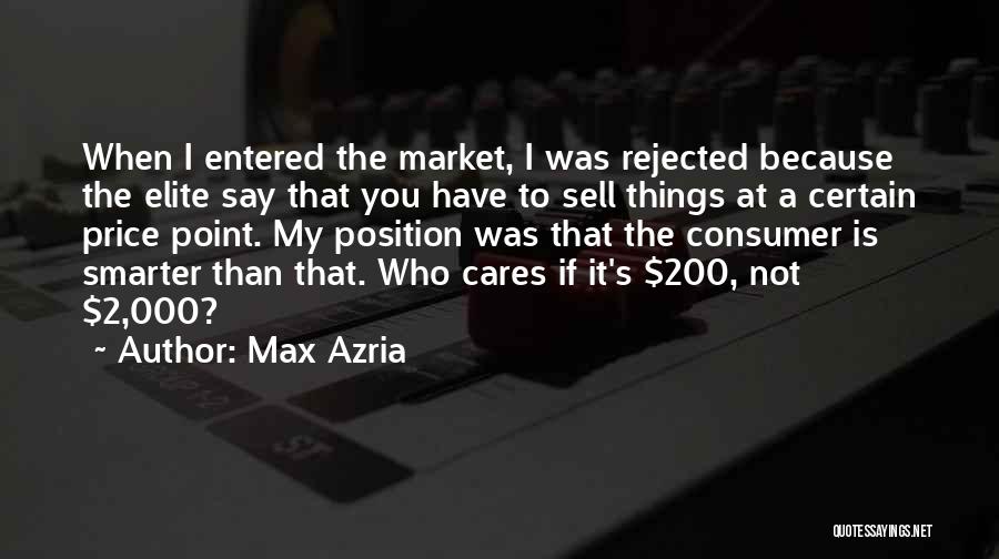 Max Azria Quotes: When I Entered The Market, I Was Rejected Because The Elite Say That You Have To Sell Things At A