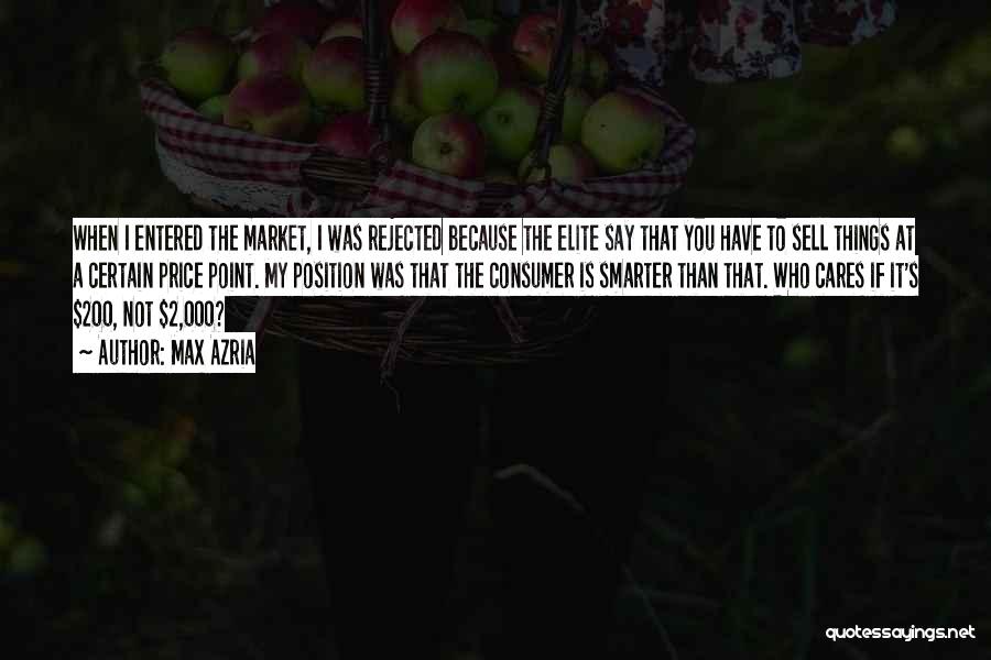 Max Azria Quotes: When I Entered The Market, I Was Rejected Because The Elite Say That You Have To Sell Things At A