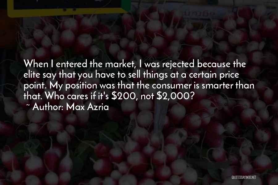 Max Azria Quotes: When I Entered The Market, I Was Rejected Because The Elite Say That You Have To Sell Things At A