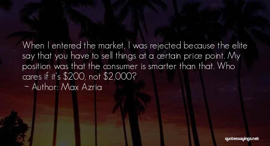 Max Azria Quotes: When I Entered The Market, I Was Rejected Because The Elite Say That You Have To Sell Things At A