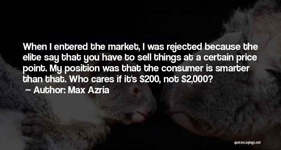 Max Azria Quotes: When I Entered The Market, I Was Rejected Because The Elite Say That You Have To Sell Things At A