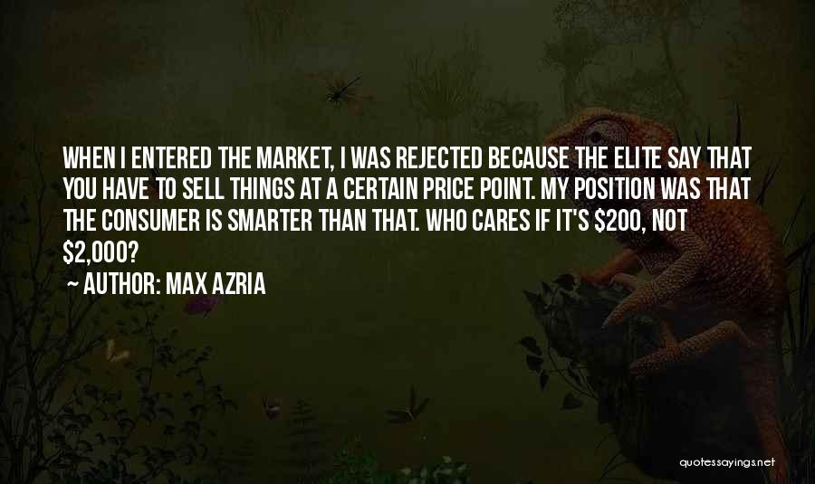 Max Azria Quotes: When I Entered The Market, I Was Rejected Because The Elite Say That You Have To Sell Things At A