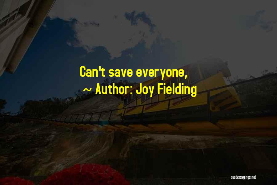 Joy Fielding Quotes: Can't Save Everyone,