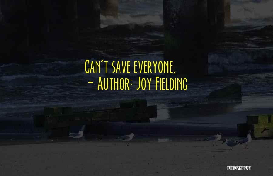 Joy Fielding Quotes: Can't Save Everyone,