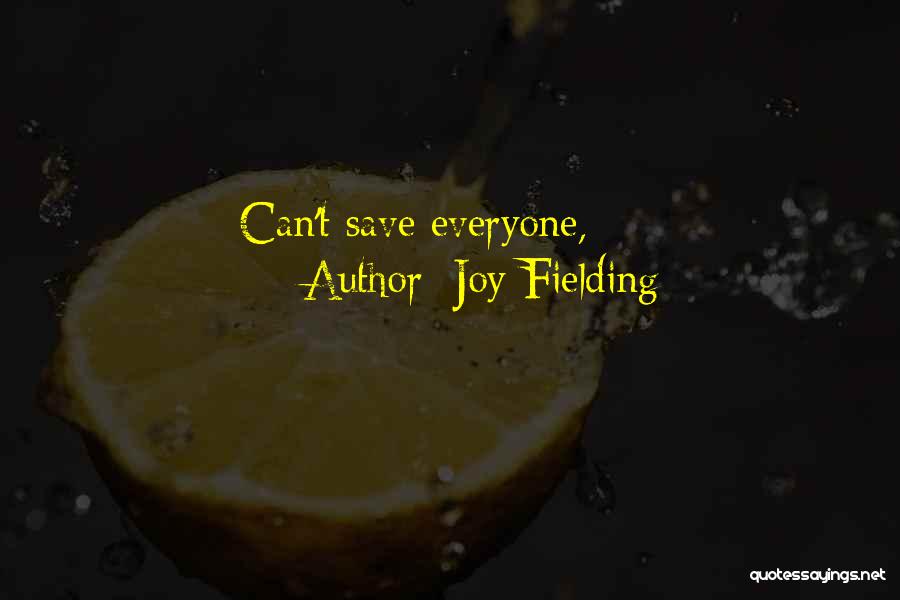 Joy Fielding Quotes: Can't Save Everyone,