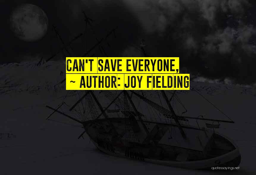 Joy Fielding Quotes: Can't Save Everyone,
