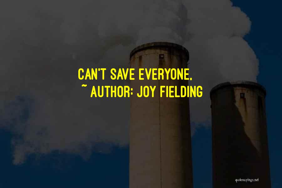 Joy Fielding Quotes: Can't Save Everyone,