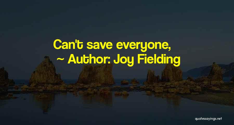 Joy Fielding Quotes: Can't Save Everyone,