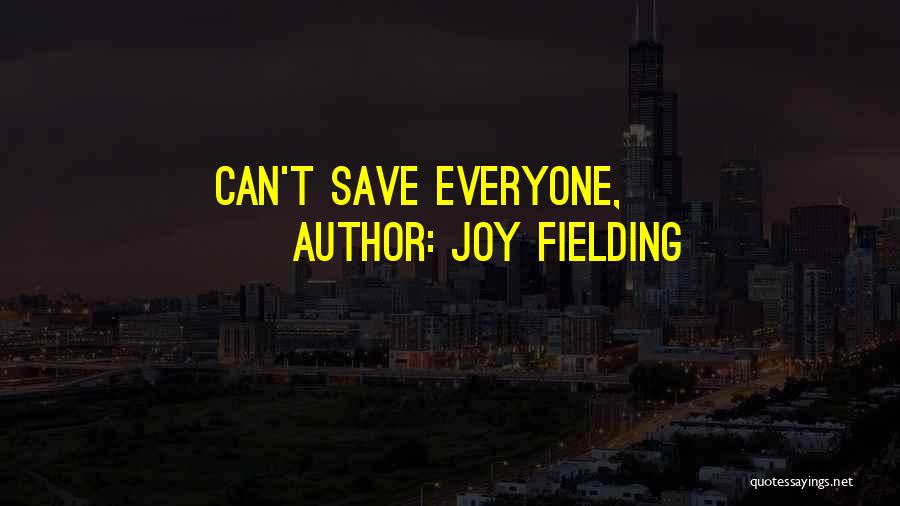 Joy Fielding Quotes: Can't Save Everyone,