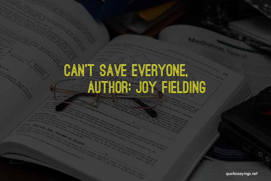 Joy Fielding Quotes: Can't Save Everyone,