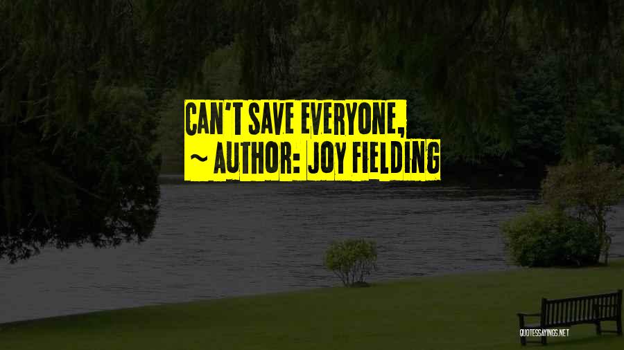 Joy Fielding Quotes: Can't Save Everyone,