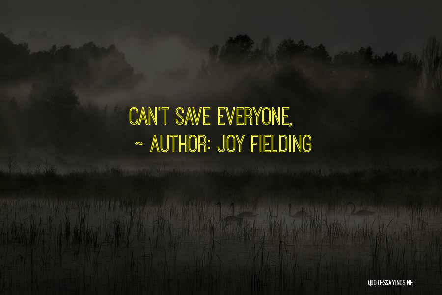 Joy Fielding Quotes: Can't Save Everyone,