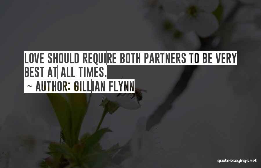 Gillian Flynn Quotes: Love Should Require Both Partners To Be Very Best At All Times.