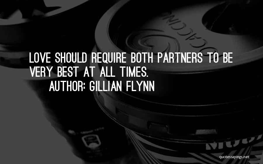 Gillian Flynn Quotes: Love Should Require Both Partners To Be Very Best At All Times.