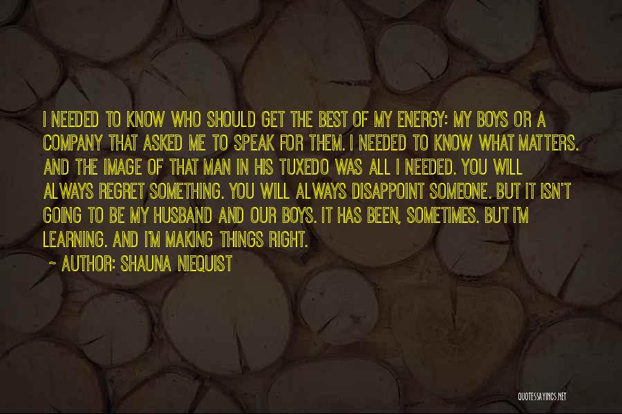 Shauna Niequist Quotes: I Needed To Know Who Should Get The Best Of My Energy: My Boys Or A Company That Asked Me