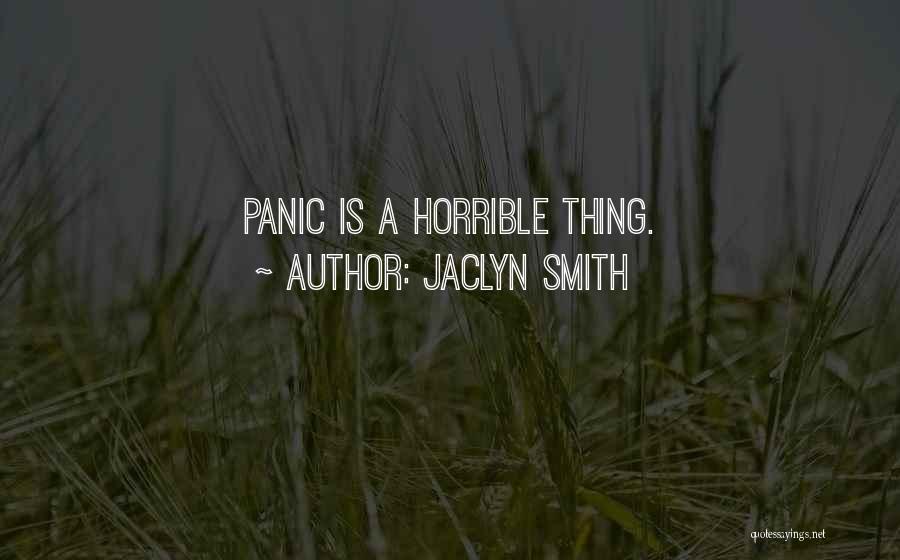 Jaclyn Smith Quotes: Panic Is A Horrible Thing.