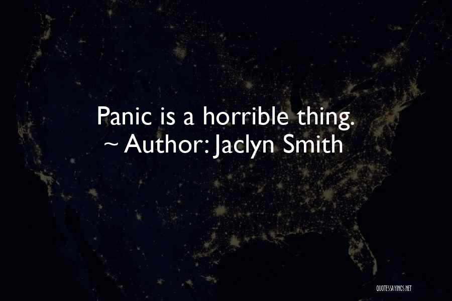 Jaclyn Smith Quotes: Panic Is A Horrible Thing.